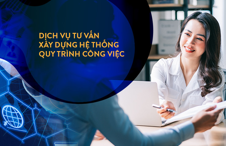 Dịch vụ tư vấn xây dựng hệ thống Quy trình công việc